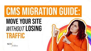 A CMS Migration Guide: Move Your Site without Losing Traffic Wealth