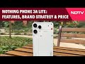 Nothing Phone 3A Lite Launched | Features, Brand Strategy &amp; Price