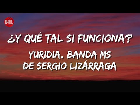 Yuridia, Banda MS de Sergio Lizárraga - ¿Y Qué Tal Si Funciona? (Letra / Lyrics)