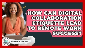 How Can Digital Collaboration Etiquette Lead To Remote Work Success? - Guide To Work From Home