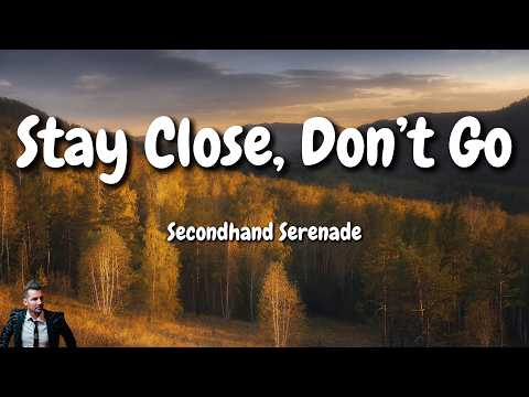 Secondhand Serenade - Stay Close, Don’t Go (Lyrics)