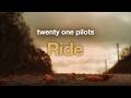 Twenty One Pilots Ride Lyrics 