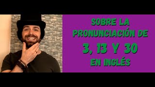 Sobre La Pronunciación De 3, 13 Y 30 En Inglés