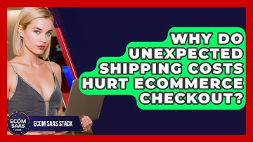 Why Do Unexpected Shipping Costs Hurt eCommerce Checkout? - Ecom SaaS Stack
