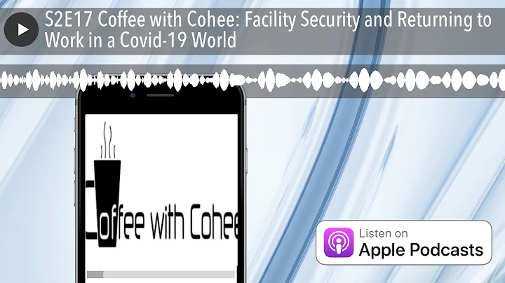 S2E17 Coffee with Cohee: Facility Security and Ret...