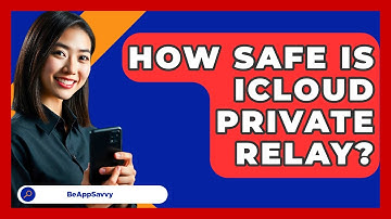 How Safe Is ICloud Private Relay? - Be App Savvy