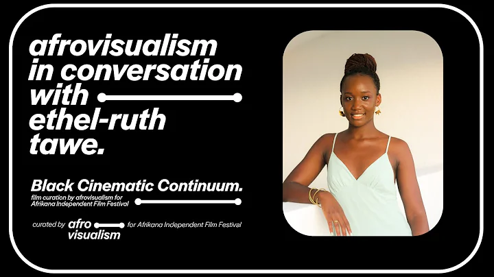 Afrovisualism in conversation with Ethel-Ruth Tawe | Afrovisualism In Conversation