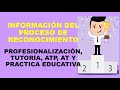 Soy Docente: INFORMACIÓN DEL PROCESO DE RECONOCIMIENTO (PROFESIONALIZACIÓN, TUTORÍA, ATP, AT, ETC.)