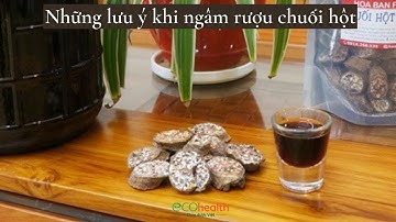 Những lưu ý nhất định phải biết khi ngâm rượu chuối hột