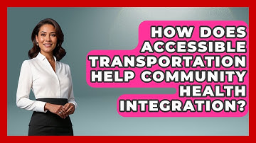 How Does Accessible Transportation Help Community Health Integration? - Your Accessible Health