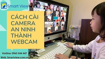 Hướng dẫn cách biến CAMERA GIÁM SÁT thành WEBCAM học Online trên ZOOM, ZALO - Công SMART VIEW