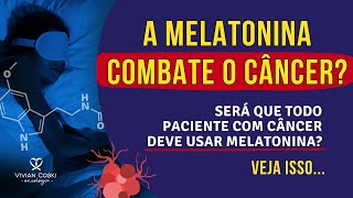 Quem tem câncer pode usar melatonina?