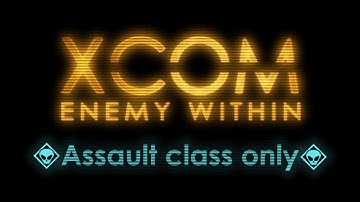 Can I Beat Xcom EW using only the Assault Class?