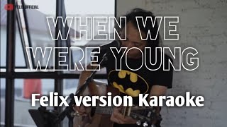 When we were young ( felix karaoke version )