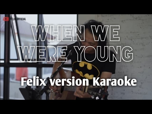 When we were young ( felix karaoke version )