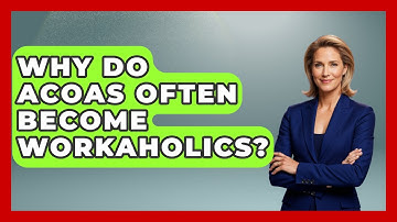 Why Do ACOAs Often Become Workaholics? - Mind Over Substance
