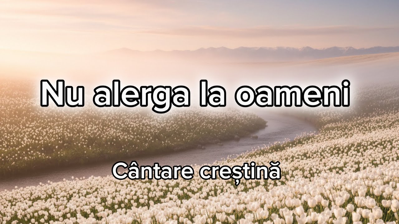 Nu alerga la oameni | Cântare creștină nouă | Versuri - Ana Neagoe 