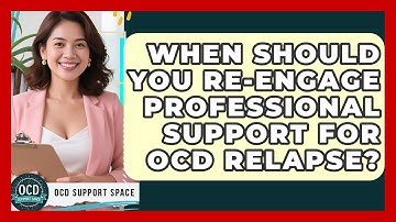 When Should You Re-engage Professional Support For OCD Relapse? - OCD Support Space