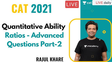 CAT 2021 | Quantitative Ability | Ratios - Advanced Questions Part-2 | Rajul khare