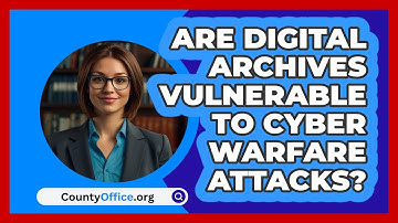 Are Digital Archives Vulnerable To Cyber Warfare Attacks? - CountyOffice.org