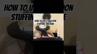 How To Use A Balloon Stuffing Machine