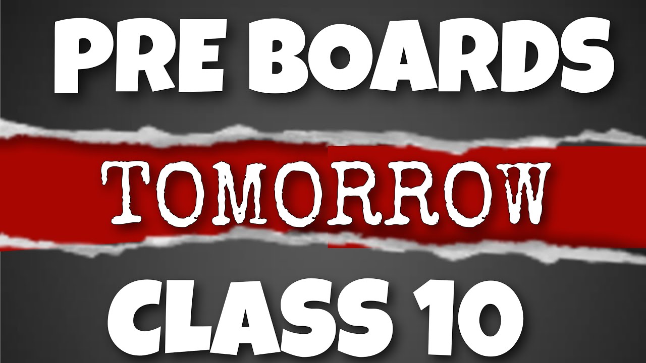 Don’t study for PREBOARDS class 10 even if it’s tomorrow! class 10