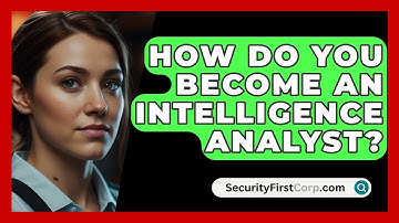 How Do You Become An Intelligence Analyst? - SecurityFirstCorp.com