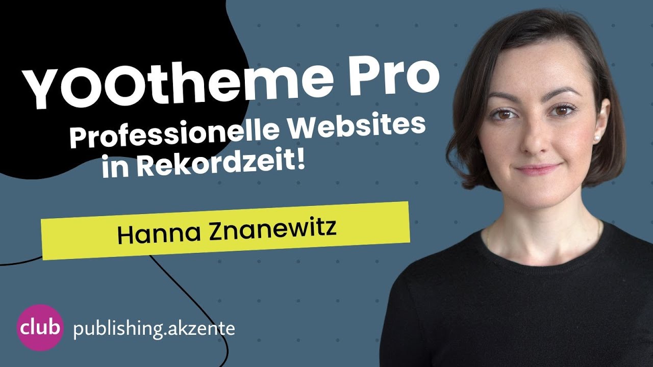 publishing.akzent: «YOOtheme Pro – Professionelle Websites in Rekordzeit» mit Hanna Znanewitz