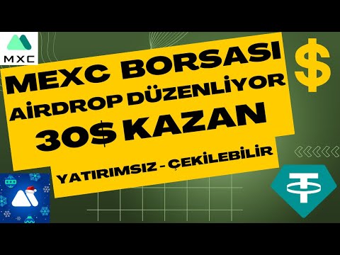 ÇEKİLEBİLİR 30$ KAZAN / MEXC BORSASI BEDAVA PARA KAZANDIRAN AİRDROP DÜZENLİYOR / BORSA AİRDROPLARI