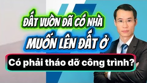 Đã xây nhà trên đất nông nghiệp, lên đất ở có phải phá dỡ công trình không?