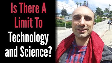 Is There A Limit To Technology and Science?