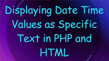 Displaying Date Time Values as Specific Text in PHP and HTML