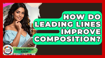 How Do Leading Lines Improve Composition? - Drawing and Painting Academy