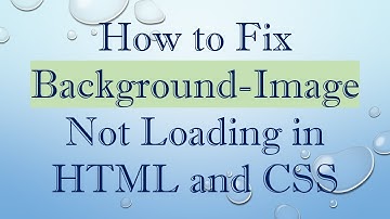 How to Fix Background-Image Not Loading in HTML and CSS