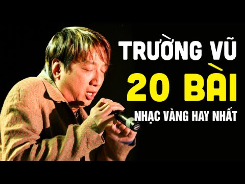 Nghe Nhạc Trường Vũ - Trường Vũ Và 20 Bài Nhạc Vàng Chọn Lọc Hay Nhất Sự Nghiệp - Trường Vũ Nhạc Hải Ngoại Chọn Lọc