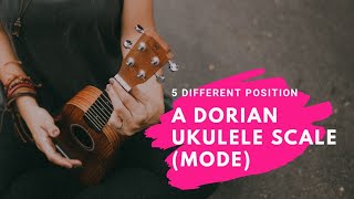 Dorian Ukulele Scale Mode 5 Different Positionshapes With Tab