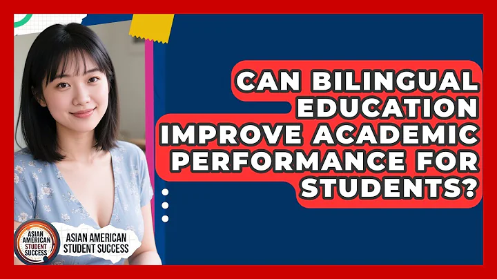 Can Bilingual Education Improve Academic Performance for Students?