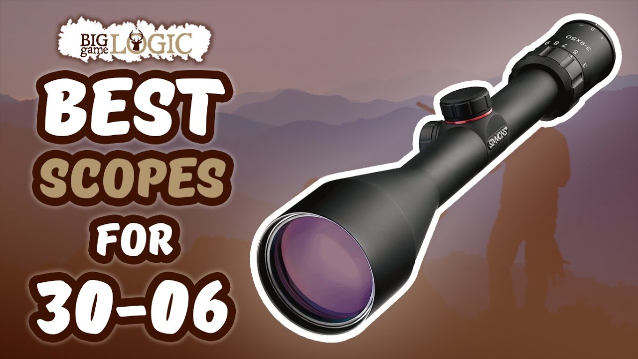 best-scopes-for-30-06-2020-round-up-big-game-logic-youtube