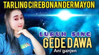 Download Lagu ANI GANJEN LURUH SING GDE DAWA - tarling Pantura Cirebon dermayu - BINTANG PANTURA MP3