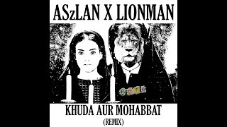 ASzLAN X LIONMAN - KHUDA AUR MOHABBAT (REMIX) #ETU TO THE WORLD!