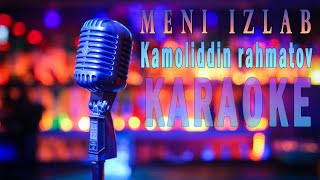 Kamoliddin Rahmatov - Meni izlab Karaoke | Minus