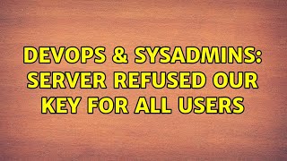 DevOps & SysAdmins: Server refused our key for all users Profile