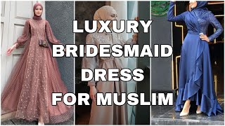 LUXURY BRIDESMAID DRESS FOR MUSLIM FROM CELEBGRAM STYLE