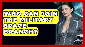 Who Can Join the Military Space Branch? - Warriors In Space