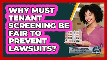 Why Must Tenant Screening Be Fair To Prevent Lawsuits? - Mastering Property Management