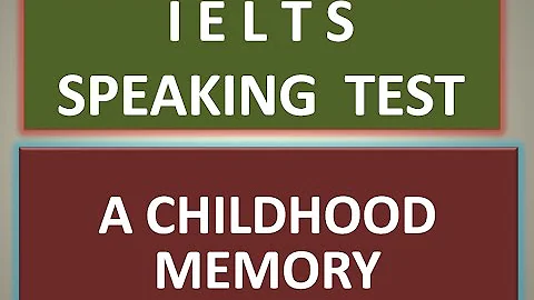 Latest IELTS speaking test, Childhood Memory