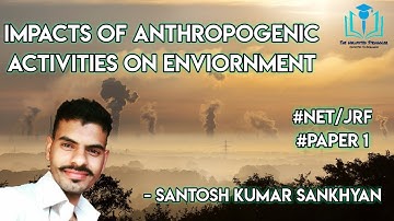 6. Impacts of Anthropogenic  Activities on Env. | Paper 1 | UGC/NTA-NET/JRF | Santosh Kumar Sankhyan