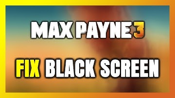 How to FIX Max Payne 3 Black Screen!