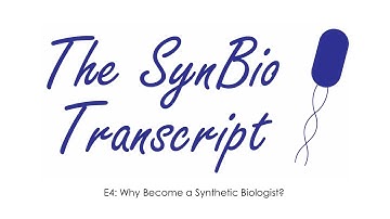 The SynBio Transcript: E4 - Why Become a Synthetic Biologist