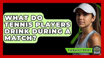 What Do Tennis Players Drink During A Match? - The Racket Xpert